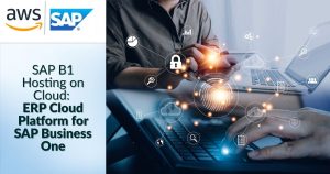 SAP B1 Hosting on Cloud: ERP Cloud Platform for SAP Business One