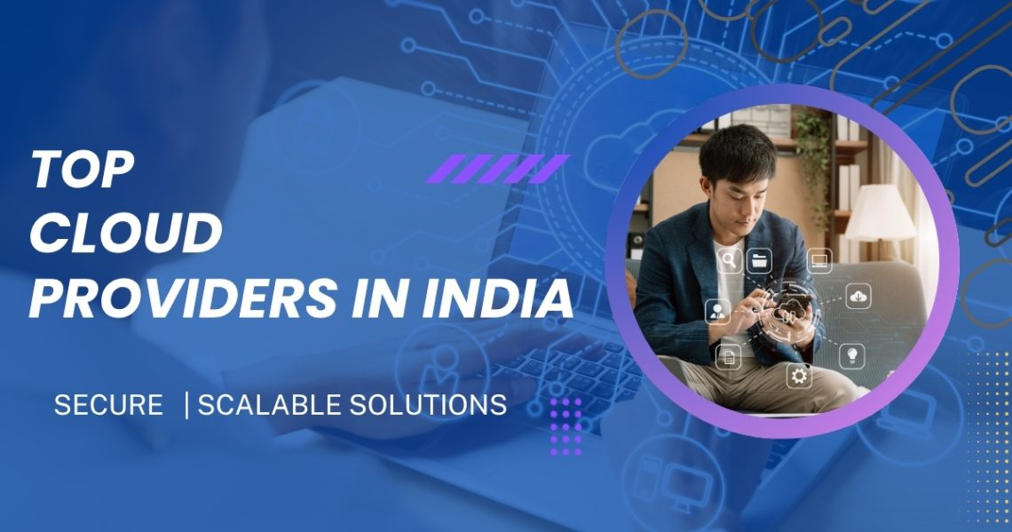 Top Cloud Providers in India Secure, Scalable Solutions